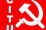 लोकतांत्रिक अधिकारों को दबाने के लिए पुलिसिया दमन का लिया जा रहा सहारा:CITU